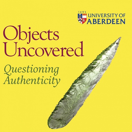 Exhibition: Objects Uncovered: Questioning Authenticity