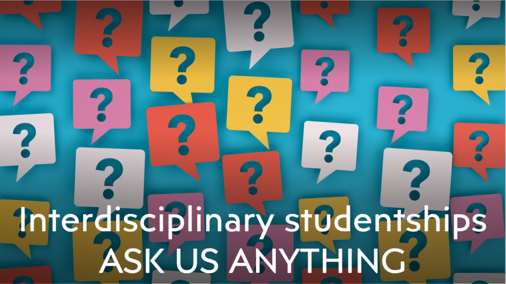Inter- disciplinary studentship ‘ASK US ANYTHING’ session